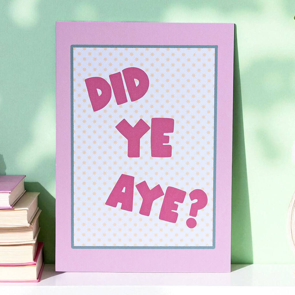 Did Ye Aye funny Scottish quote print with bold pink lettering on pastel background