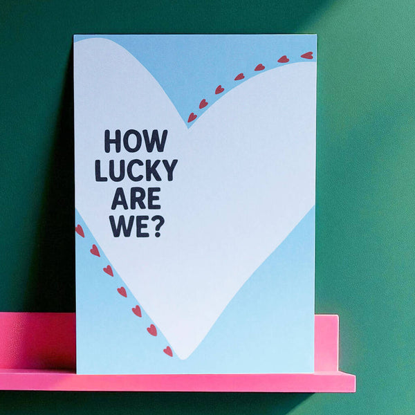 How Lucky Are We romantic A5 print with heart design and red heart details